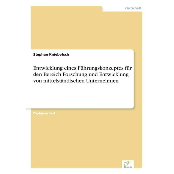 Entwicklung eines FÃ¼hrungskonzeptes fÃ¼r den Bereich Forschung und Entwicklung von mittelstÃ¤ndischen Unternehmen, (Paperback)