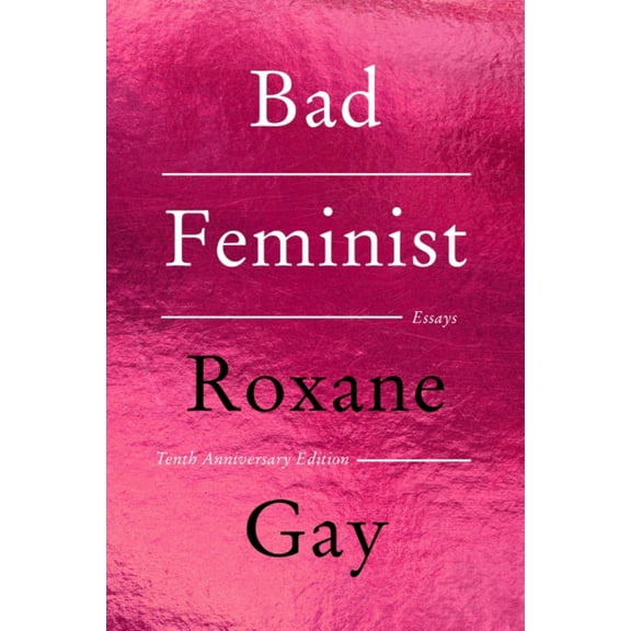 Roxane Gay: Bad Feminist [Tenth Anniversary Limited Collector's Edition]: Essays (Paperback)