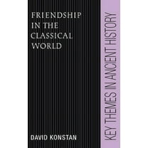 Key Themes in Ancient History Friendship in the Classical World, (Hardcover)
