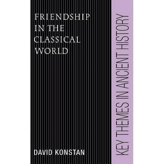 Key Themes in Ancient History Friendship in the Classical World, (Hardcover)