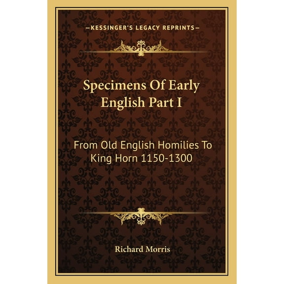Specimens Of Early English Part I: From Old English Homilies To King Horn 1150-1300 (Paperback)