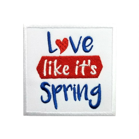 Springtime Quotes Love Like It's Spring Embroidered Iron On Patch