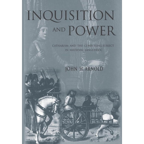 Middle Ages Inquisition and Power: Catharism and the Confessing Subject in Medieval Languedoc, (Hardcover)