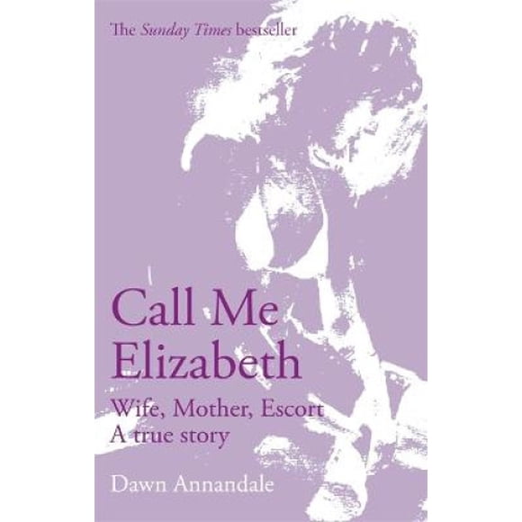 Call Me Elizabeth: Wife, Mother, Escort