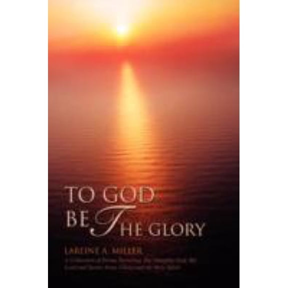 Pre-Owned To God Be the Glory: A Collection of Poems Honoring The Almighty God, My Lord and Savior Jesus Christ and the Holy Spirit (Paperback) 0595432239 9780595432233