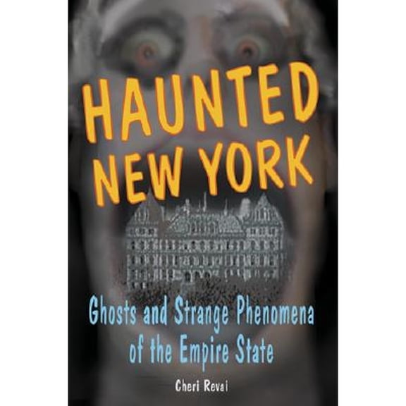 Haunted Series: Haunted New York : Ghosts and Strange Phenomena of the Empire State (Paperback)