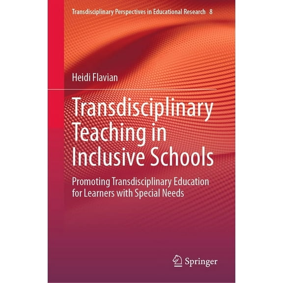 Transdisciplinary Perspectives in Educat Transdisciplinary Teaching in Inclusive Schools: Promoting Transdisciplinary Education for Learners with Special Needs, Book 8, (Hardcover)