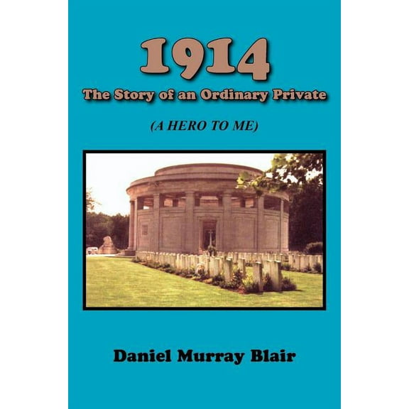 1914 the Story of an Ordinary Private : A Hero to Me