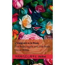 Italiano English L'Usignolo e la Rosa / The Nightingale and The Rose: Tranzlaty Italiano English, (Paperback)