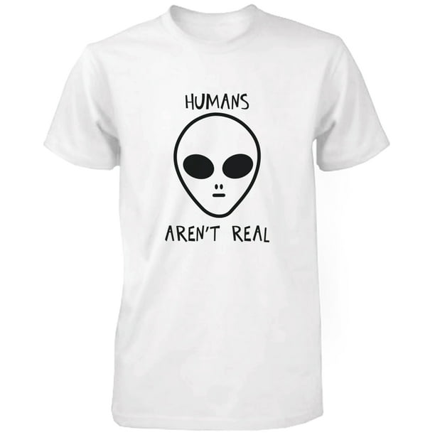 Humans Aren't Real Alien Men's Funny T Shirt Humorous Tee Cute Graphic  Tshirt Funny Shirt UNISEX-LARGE 