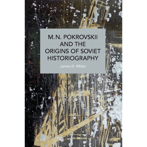 Historical Materialism M.N. Pokrovskii and the Origins of Soviet Historiography, (Paperback)