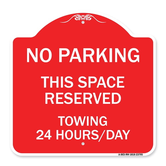 SignMission A-DES-RW-1818-23795 18 x 18 in. Designer Series Sign - No Parking This Space Reserved Towing Enforced 24 Hours Day, Red & White