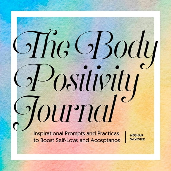 The Body Positivity Journal: Inspirational Prompts and Practices to Boost Self-Love and Acceptance, (Paperback)