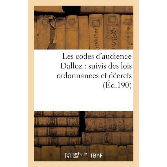 Sciences Sociales Les Codes d'Audience Dalloz: Suivis Des Lois Ordonnances Et DÃ©crets s'y Rattachant 6e Ãd, (Paperback)
