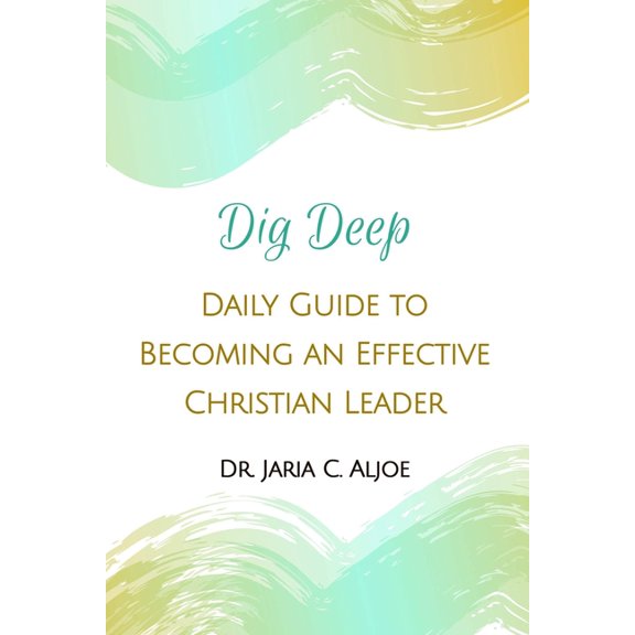 Dig Deep: Daily Guide to Becoming an Effective Christian Leader, (Paperback)
