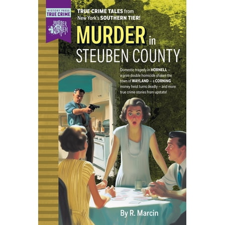 Murder & Mayhem Murder in Steuben County, (Paperback)