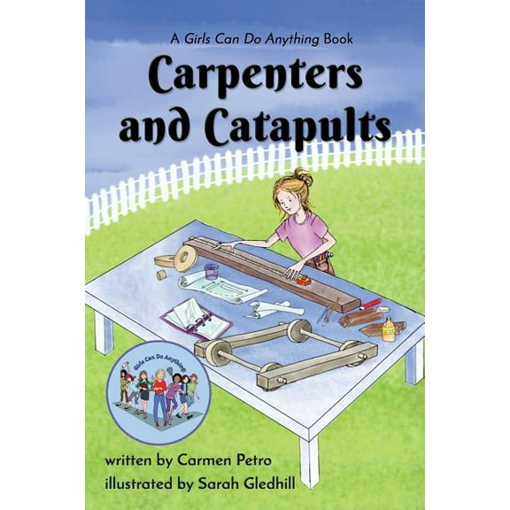 Girls Can Do Anything Carpenters and Catapults: A Girls Can Do Anything Book, Book 2, (Paperback)