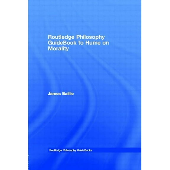 Routledge Philosophy Guidebooks Routledge Philosophy GuideBook to Hume on Morality, (Paperback)