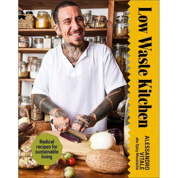 Low Waste Kitchen: Radical Recipes for Sustainable Living, (Hardcover)