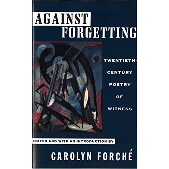 Pre-Owned Against Forgetting: Twentieth-Century Poetry of Witness, 9780393309768, 0393309762, Paperback,