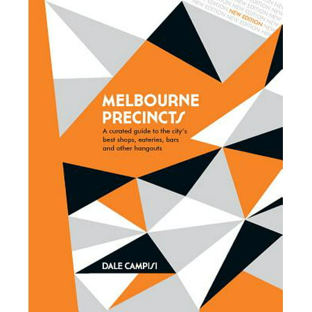 Melbourne Precincts : A Curated Guide to the City's Best Shops, Eateries, Bars and Other