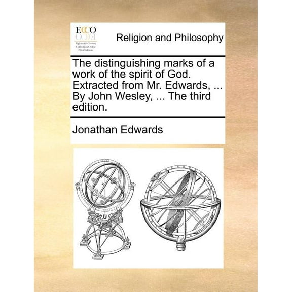 The Distinguishing Marks of a Work of the Spirit of God. Extracted from Mr. Edwards, ... by John Wesley, ... the Third Edition. (Paperback)