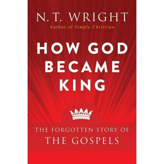 How God Became King: The Forgotten Story of the Gospels, (Paperback)
