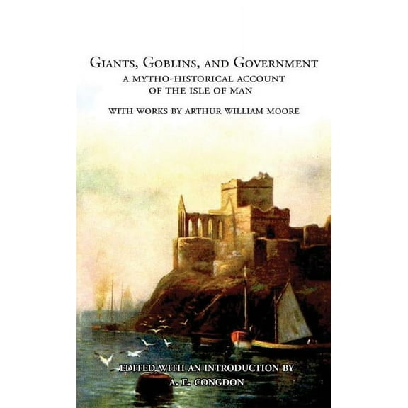 Giants, Goblins, and Government: A Mytho-Historical Account of the Isle of Man, (Paperback)