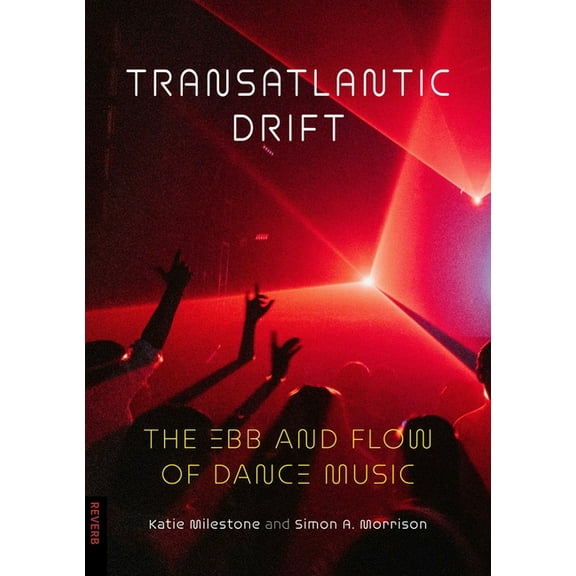 Reverb Transatlantic Drift: The Ebb and Flow of Dance Music, (Paperback)