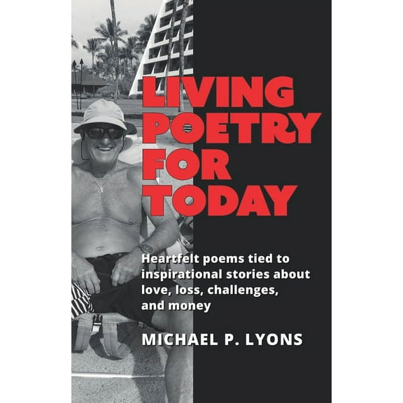Living Poetry for Today : Heartfelt poems tied to inspirational stories about love, loss, challenges, and money (Paperback)