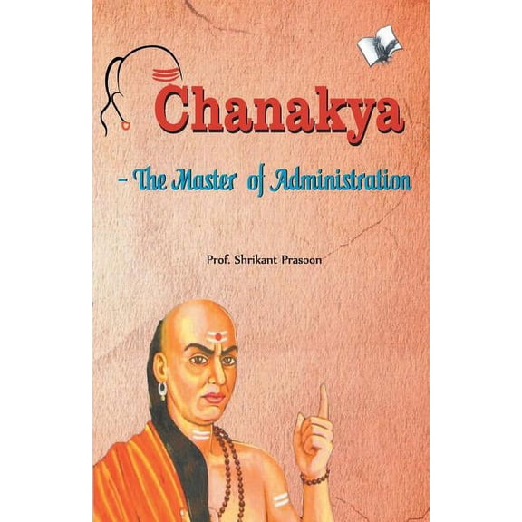 Chanakya - The Master of Administration, (Paperback)