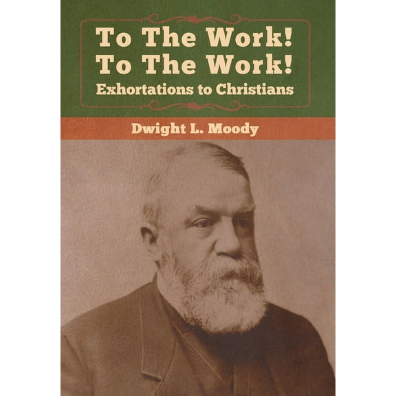 To The Work! To The Work! Exhortations to Christians, (Hardcover)