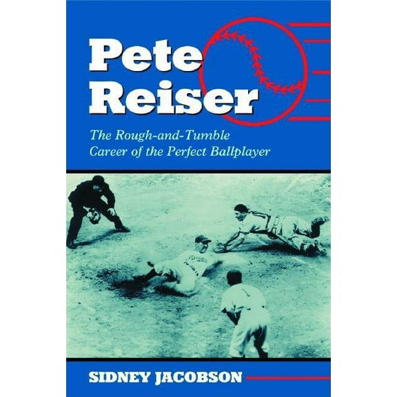 Pete Reiser: The Rough-And-Tumble Career of the Perfect Ballplayer, (Paperback)