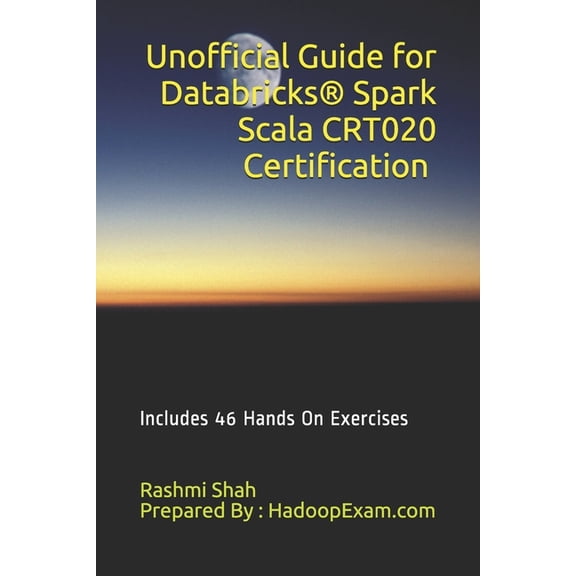 Unofficial Guide for Databricks(R) Spark Scala CRT020 Certification: Includes 46 Hands On Exercises, (Paperback)