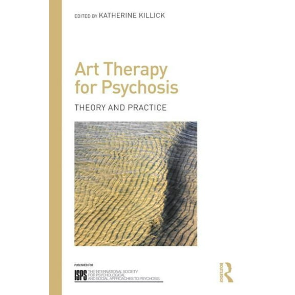 International Society for Psychological Art Therapy for Psychosis: Theory and Practice, (Paperback)