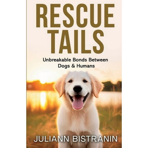 Rescue Tails: Unbreakable Bonds Between Dogs & Humans, (Paperback)