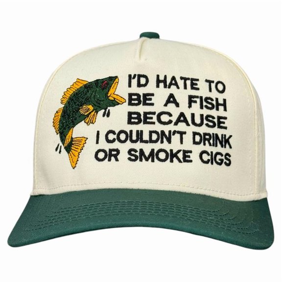 I’d Hate to Be a Fish Because I Couldn’t Drink or Smoke Cigs Quote Hat, Funny Embroidered Adjustable Snapback for Men and Women, Fish Quote Hat