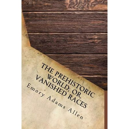 The Prehistoric World Or Vanished Races Walmart Com