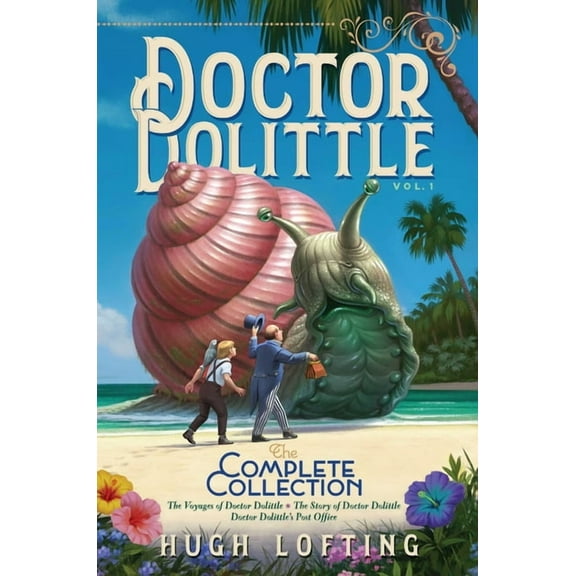 Doctor Dolittle the Complete Collection Doctor Dolittle the Complete Collection, Vol. 1: The Voyages of Doctor Dolittle; The Story of Doctor Dolittle; Doctor Do, Book 1, (Hardcover)