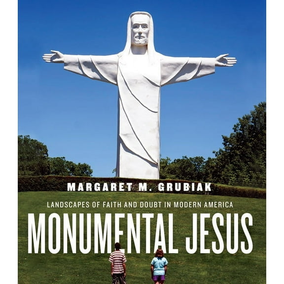 Midcentury: Architecture, Landscape, Urbanism, and Design: Monumental Jesus : Landscapes of Faith and Doubt in Modern America (Hardcover)