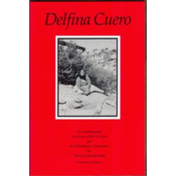 Pre-Owned Delfina Cuero: Her Autobiography, an Account of Her Last Years, and Her Ethnobotanic Contributions (Hardcover) by Delfina Cuero