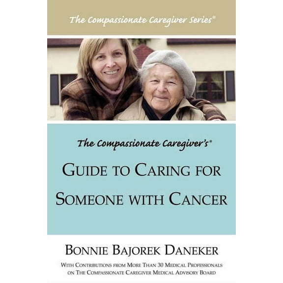 The Compassionate Caregiver's Guide to Caring for Someone with Cancer, (Paperback)