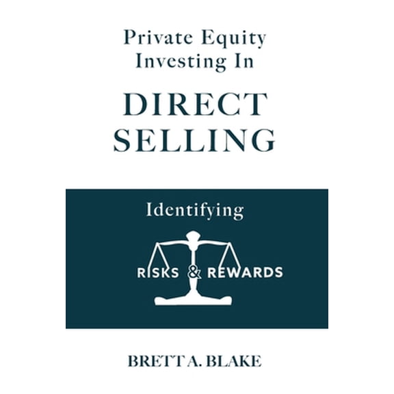 Pre-Owned Private Equity Investing in Direct Selling: Identifying Risks & Rewards (Paperback) 1733356800 9781733356800