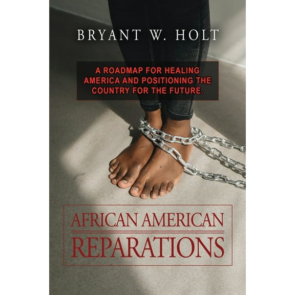 African American Reparations: A roadmap for healing America and positioning the country for the future., (Paperback)