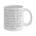 thumbnail image 2 of Reusable Grandson, My Grandson, I Love You Not Only For What You Are, But For What I Am.!, Grandson 15oz Mug From Grandparent, 2 of 2
