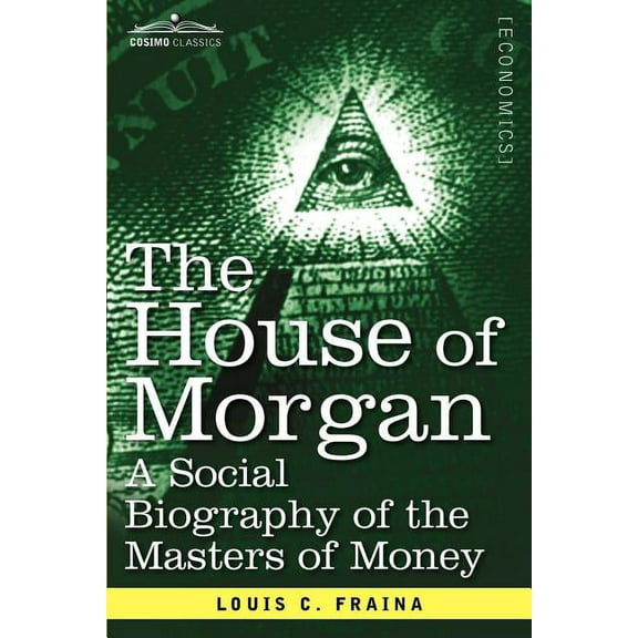 The House of Morgan a Social Biography of the Masters of Money (Paperback)