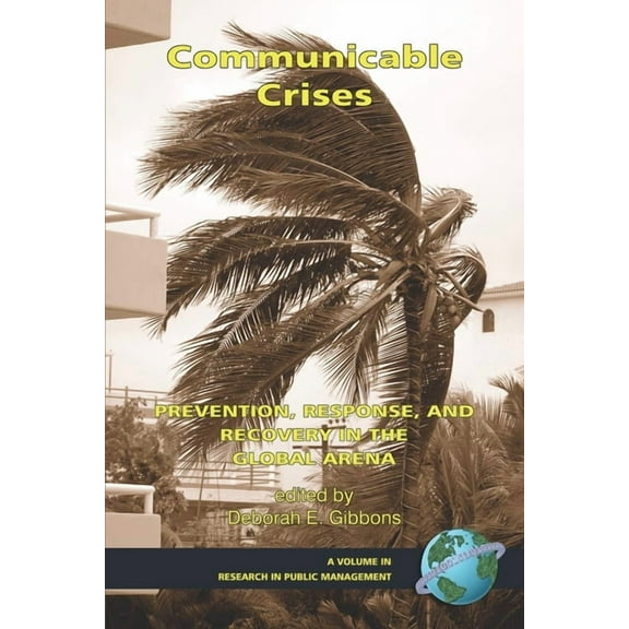 Research in Public Management Communicable Crises: Prevention, Response, and Recovery in the Global Arena, (Paperback)