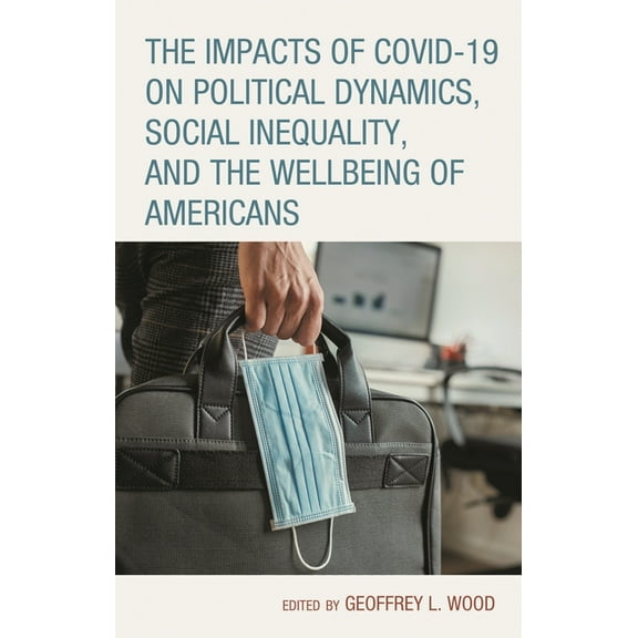 Contemporary Perspectives on Social Ineq The Impacts of Covid-19 on Political Dynamics, Social Inequality, and the Wellbeing of Americans, (Hardcover)