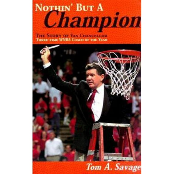 Pre-Owned Nothin' but a Champion: The Story of Van Chancellor Three-Time Wnba Coach of the Year (Hardcover) 096767512X 9780967675121