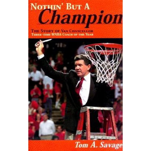 Pre-Owned Nothin' but a Champion: The Story of Van Chancellor Three-Time Wnba Coach of the Year (Hardcover) 096767512X 9780967675121